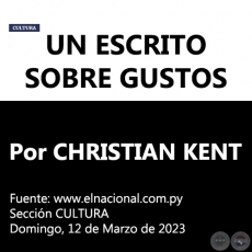 UN ESCRITO SOBRE GUSTOS - Por CHRISTIAN KENT -  Domingo, 12 de Marzo de 2023